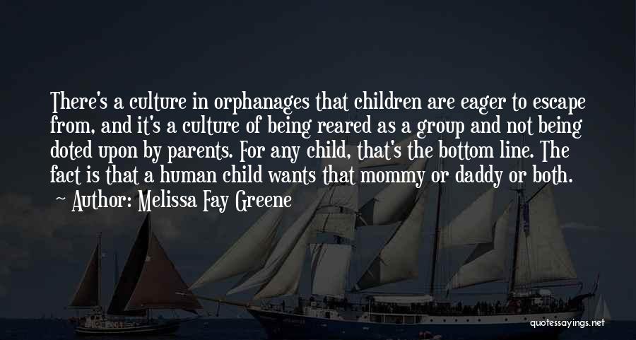 Melissa Fay Greene Quotes: There's A Culture In Orphanages That Children Are Eager To Escape From, And It's A Culture Of Being Reared As