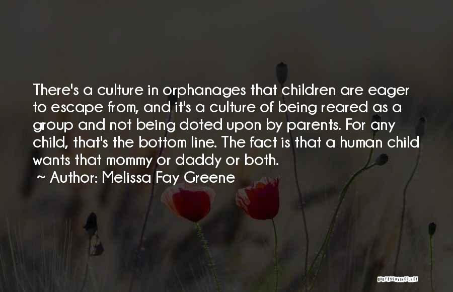 Melissa Fay Greene Quotes: There's A Culture In Orphanages That Children Are Eager To Escape From, And It's A Culture Of Being Reared As