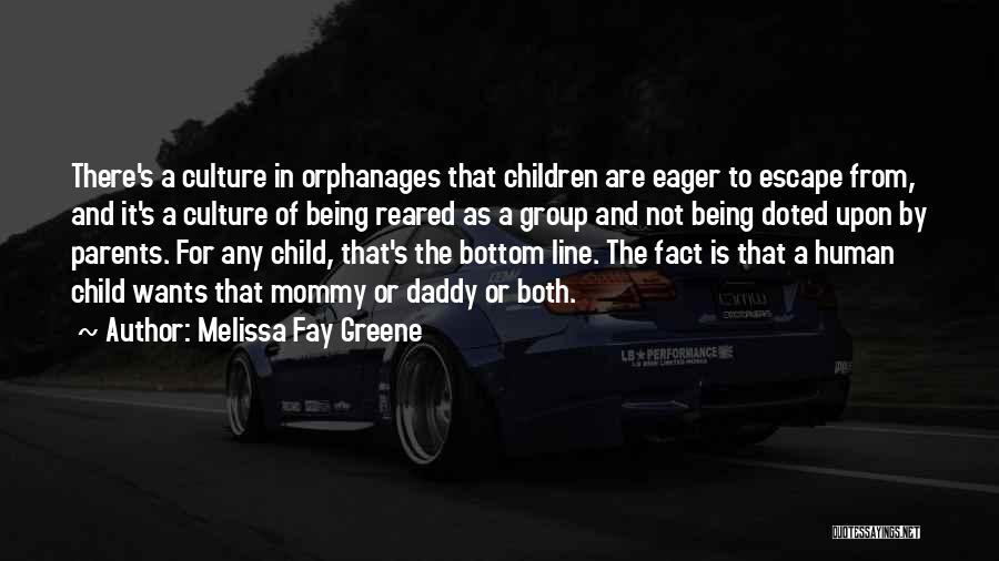 Melissa Fay Greene Quotes: There's A Culture In Orphanages That Children Are Eager To Escape From, And It's A Culture Of Being Reared As