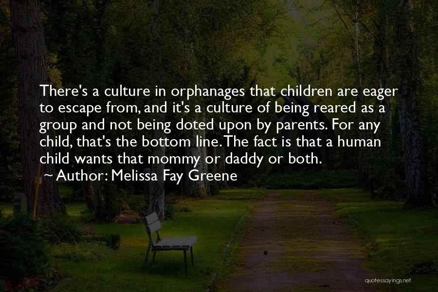 Melissa Fay Greene Quotes: There's A Culture In Orphanages That Children Are Eager To Escape From, And It's A Culture Of Being Reared As
