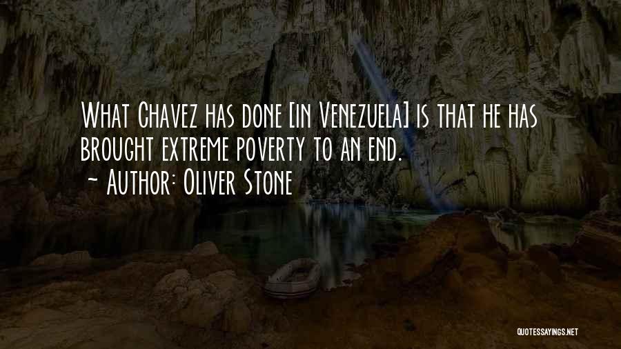 Oliver Stone Quotes: What Chavez Has Done [in Venezuela] Is That He Has Brought Extreme Poverty To An End.
