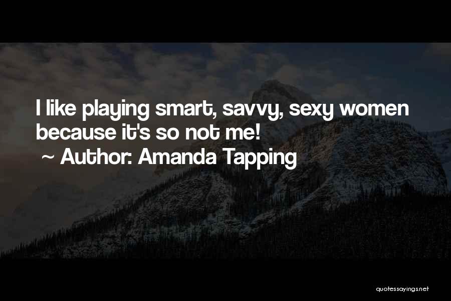 Amanda Tapping Quotes: I Like Playing Smart, Savvy, Sexy Women Because It's So Not Me!