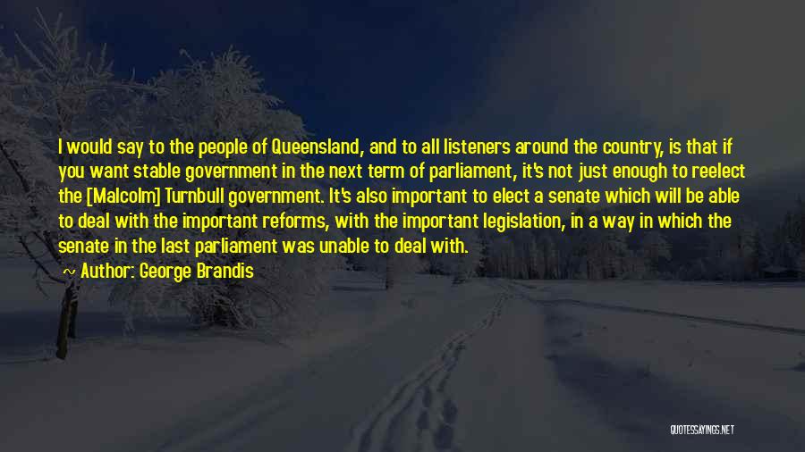 George Brandis Quotes: I Would Say To The People Of Queensland, And To All Listeners Around The Country, Is That If You Want