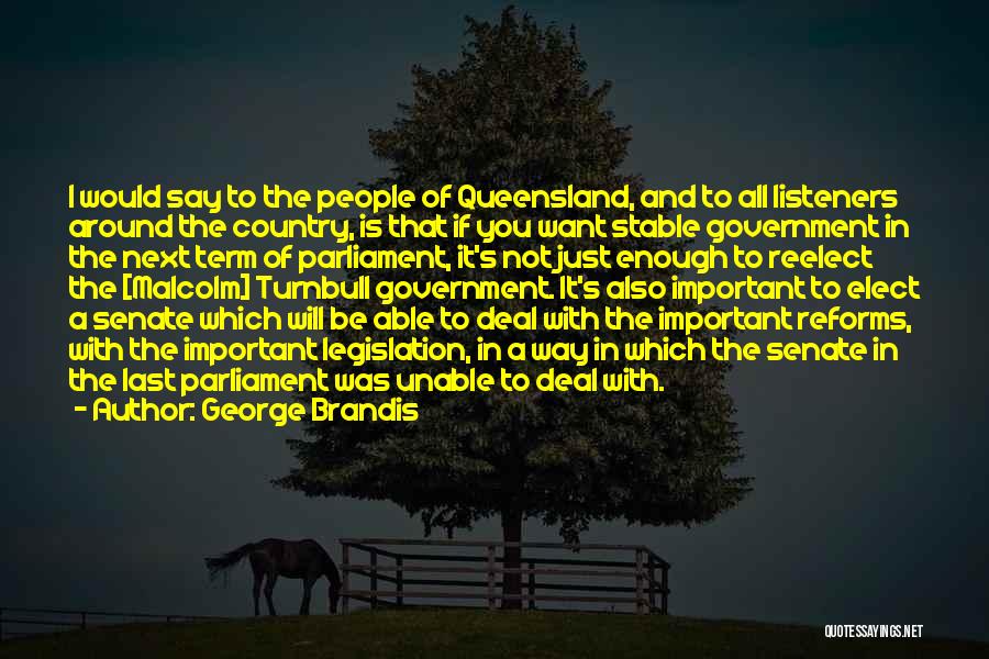 George Brandis Quotes: I Would Say To The People Of Queensland, And To All Listeners Around The Country, Is That If You Want