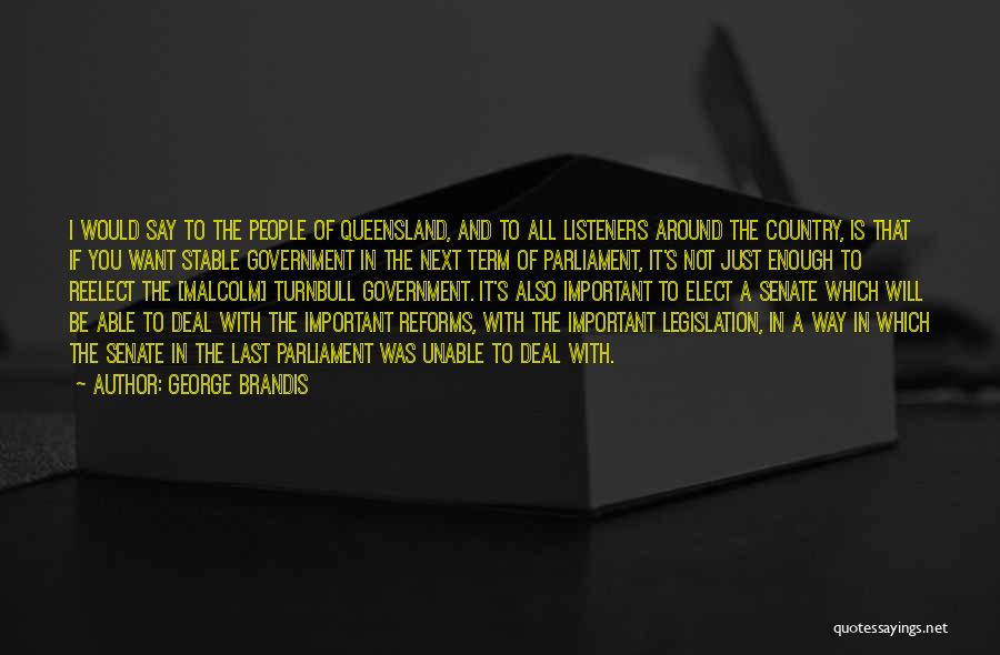 George Brandis Quotes: I Would Say To The People Of Queensland, And To All Listeners Around The Country, Is That If You Want