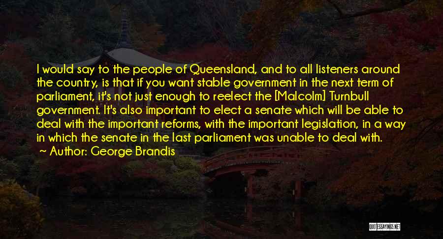 George Brandis Quotes: I Would Say To The People Of Queensland, And To All Listeners Around The Country, Is That If You Want