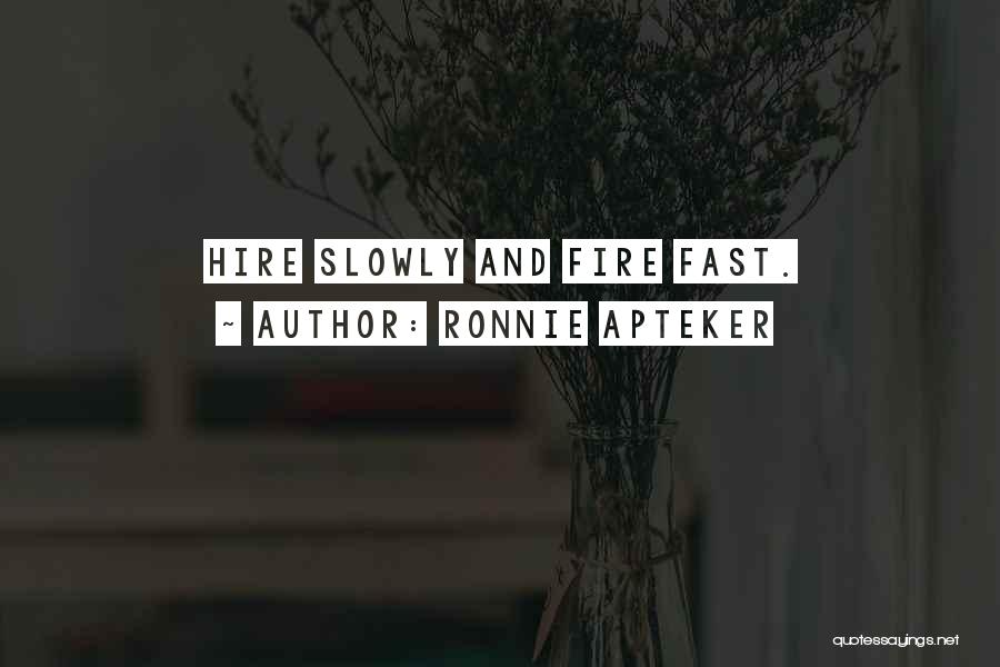 Ronnie Apteker Quotes: Hire Slowly And Fire Fast.