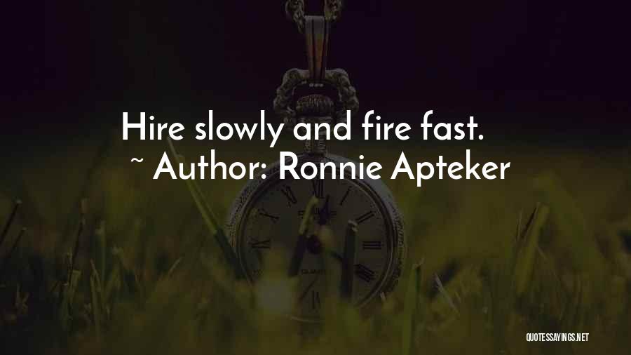 Ronnie Apteker Quotes: Hire Slowly And Fire Fast.