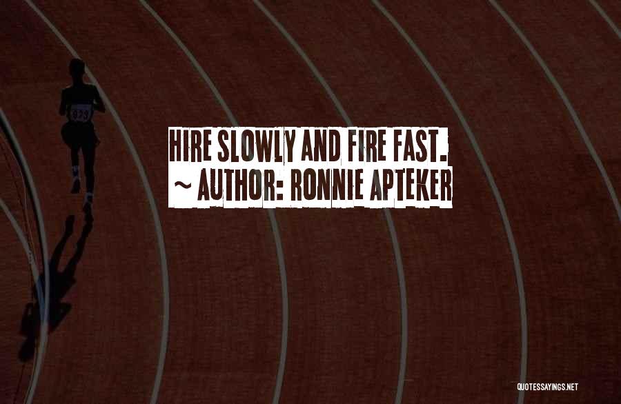 Ronnie Apteker Quotes: Hire Slowly And Fire Fast.