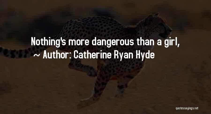 Catherine Ryan Hyde Quotes: Nothing's More Dangerous Than A Girl,