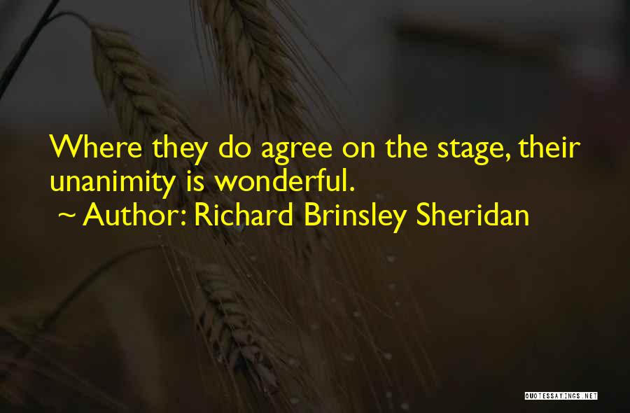 Richard Brinsley Sheridan Quotes: Where They Do Agree On The Stage, Their Unanimity Is Wonderful.