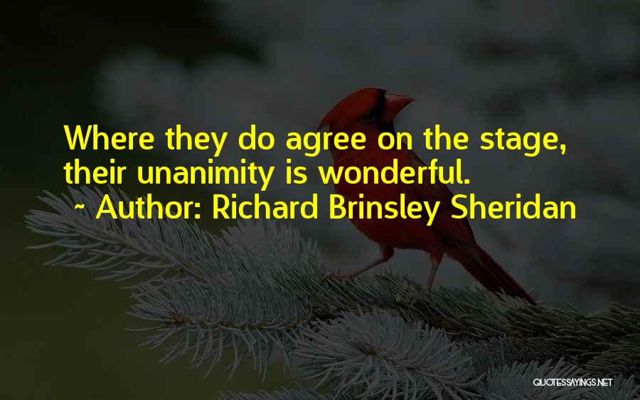 Richard Brinsley Sheridan Quotes: Where They Do Agree On The Stage, Their Unanimity Is Wonderful.