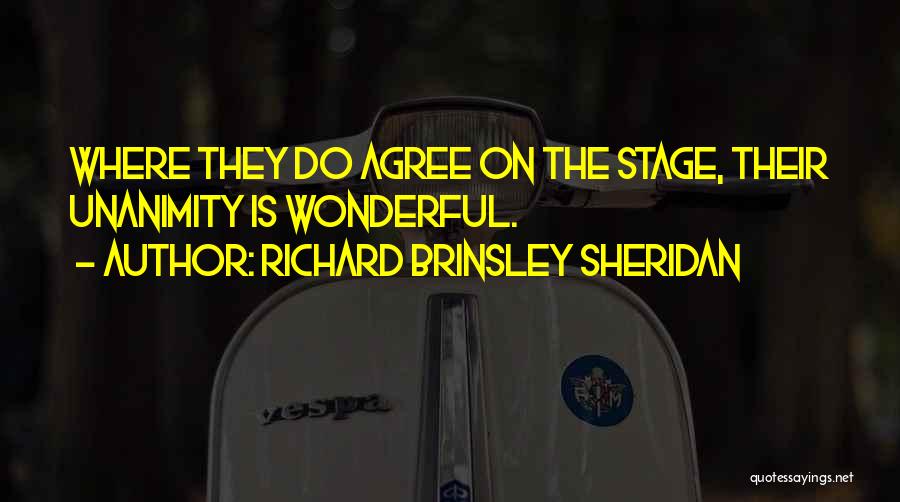 Richard Brinsley Sheridan Quotes: Where They Do Agree On The Stage, Their Unanimity Is Wonderful.