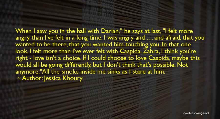 Jessica Khoury Quotes: When I Saw You In The Hall With Darian, He Says At Last, I Felt More Angry Than I've Felt