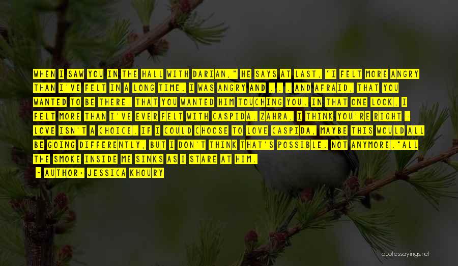 Jessica Khoury Quotes: When I Saw You In The Hall With Darian, He Says At Last, I Felt More Angry Than I've Felt