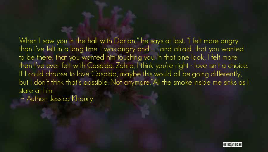 Jessica Khoury Quotes: When I Saw You In The Hall With Darian, He Says At Last, I Felt More Angry Than I've Felt