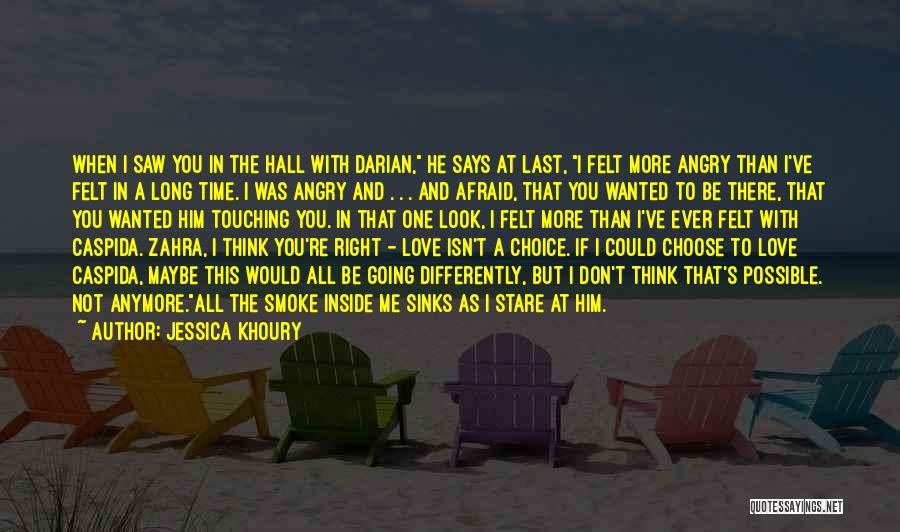 Jessica Khoury Quotes: When I Saw You In The Hall With Darian, He Says At Last, I Felt More Angry Than I've Felt