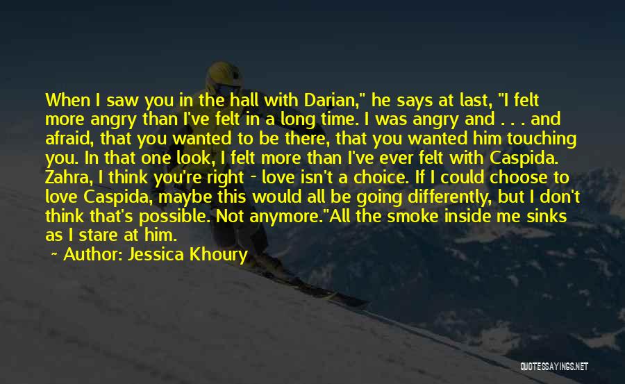 Jessica Khoury Quotes: When I Saw You In The Hall With Darian, He Says At Last, I Felt More Angry Than I've Felt