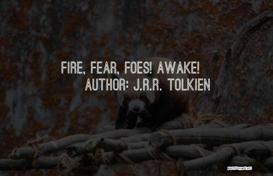 J.R.R. Tolkien Quotes: Fire, Fear, Foes! Awake!