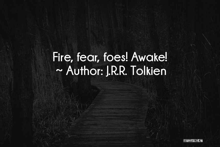 J.R.R. Tolkien Quotes: Fire, Fear, Foes! Awake!