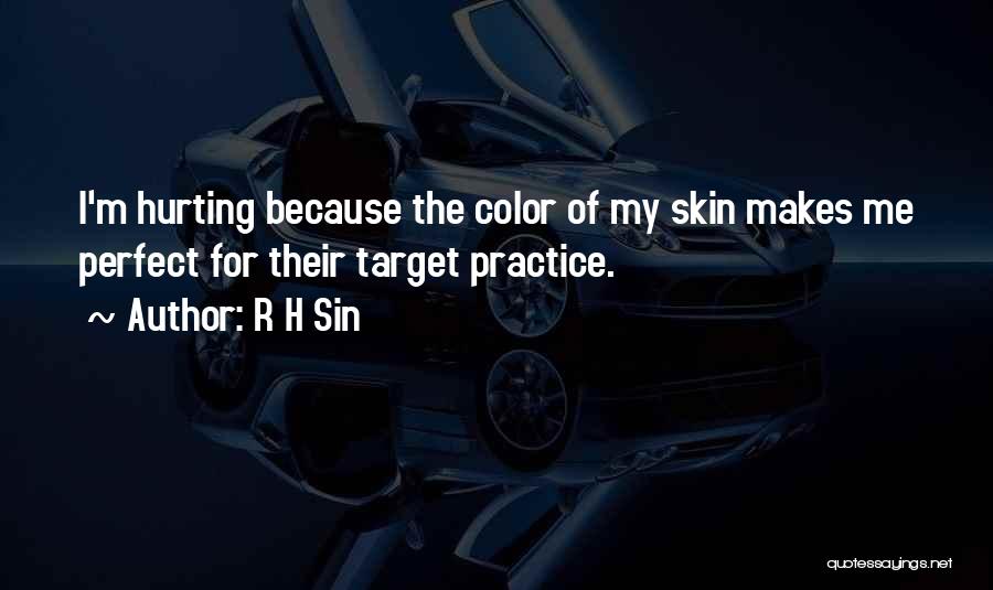 R H Sin Quotes: I'm Hurting Because The Color Of My Skin Makes Me Perfect For Their Target Practice.