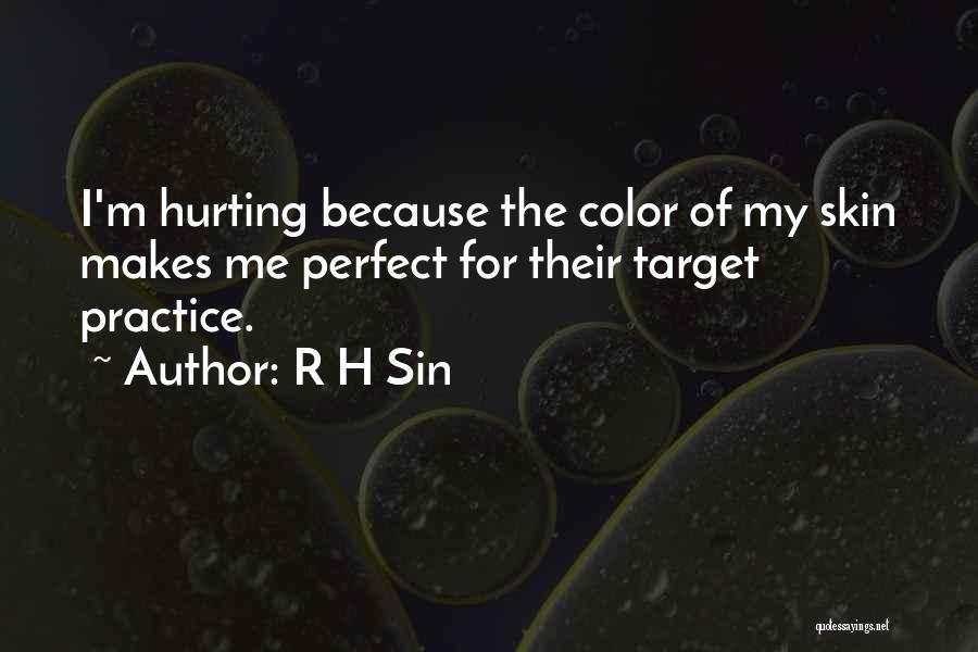 R H Sin Quotes: I'm Hurting Because The Color Of My Skin Makes Me Perfect For Their Target Practice.