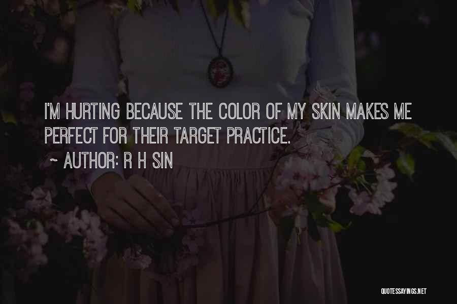 R H Sin Quotes: I'm Hurting Because The Color Of My Skin Makes Me Perfect For Their Target Practice.