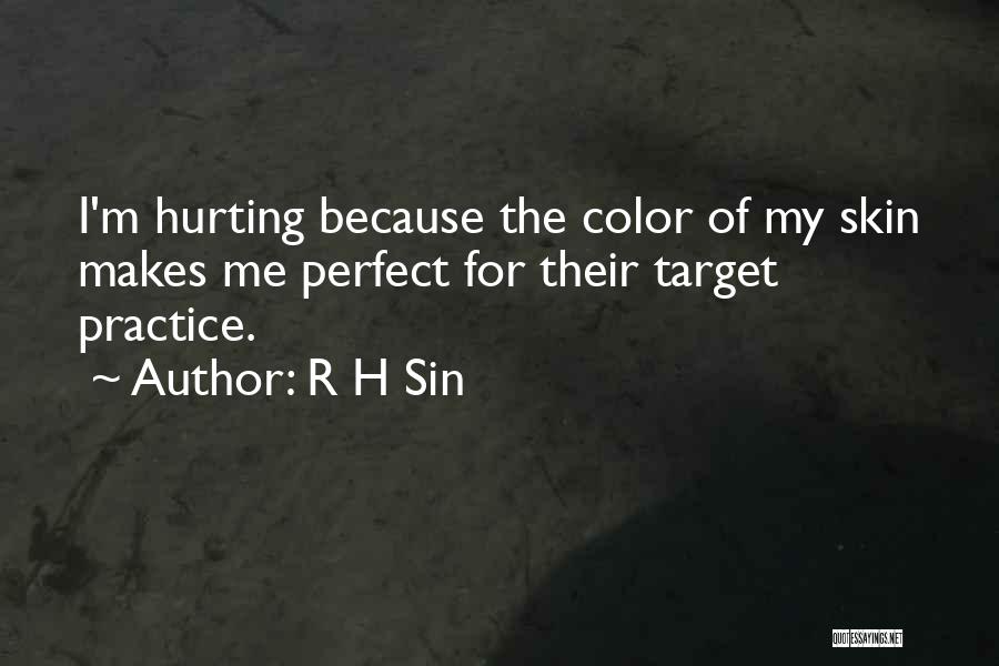 R H Sin Quotes: I'm Hurting Because The Color Of My Skin Makes Me Perfect For Their Target Practice.