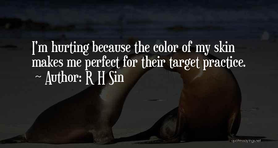 R H Sin Quotes: I'm Hurting Because The Color Of My Skin Makes Me Perfect For Their Target Practice.