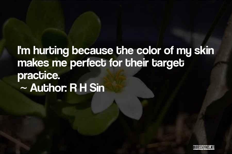 R H Sin Quotes: I'm Hurting Because The Color Of My Skin Makes Me Perfect For Their Target Practice.