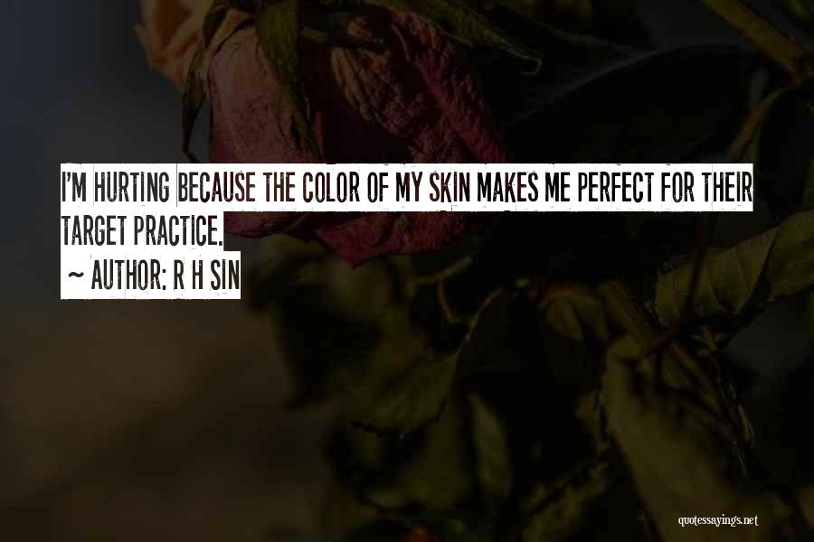 R H Sin Quotes: I'm Hurting Because The Color Of My Skin Makes Me Perfect For Their Target Practice.