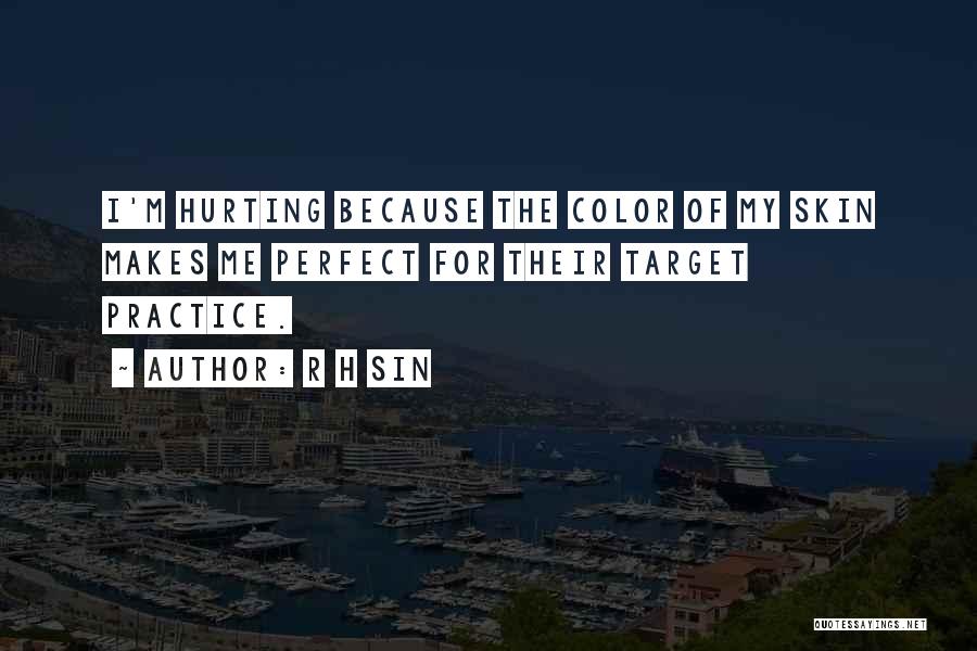 R H Sin Quotes: I'm Hurting Because The Color Of My Skin Makes Me Perfect For Their Target Practice.