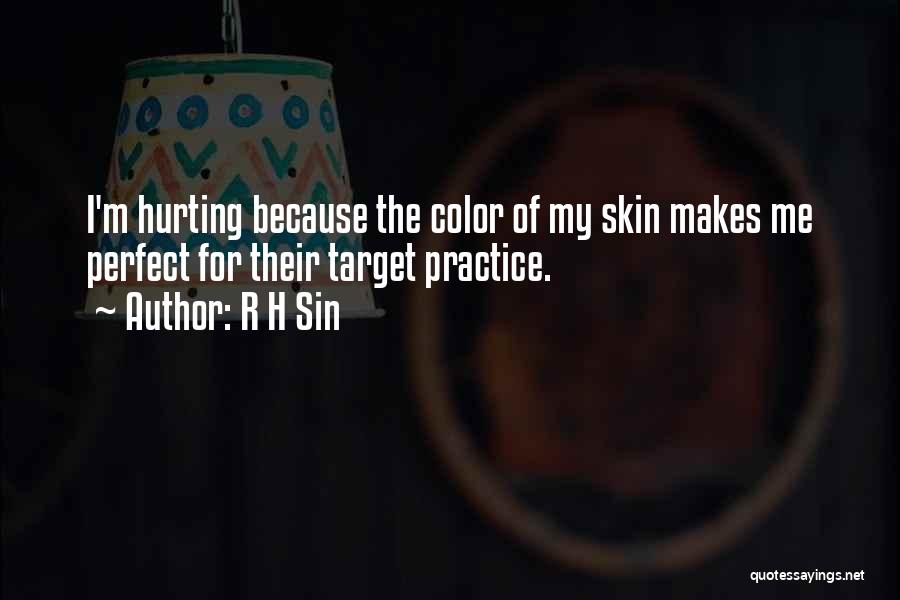 R H Sin Quotes: I'm Hurting Because The Color Of My Skin Makes Me Perfect For Their Target Practice.