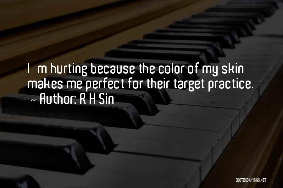 R H Sin Quotes: I'm Hurting Because The Color Of My Skin Makes Me Perfect For Their Target Practice.