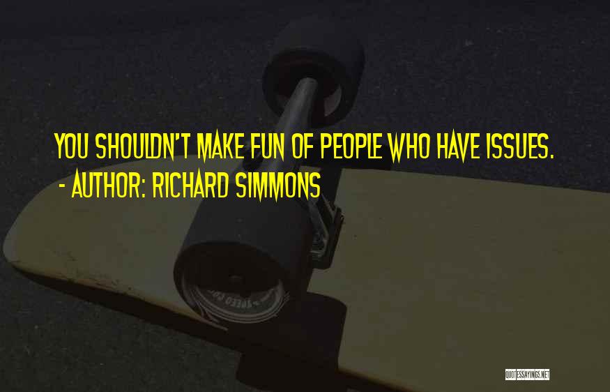 Richard Simmons Quotes: You Shouldn't Make Fun Of People Who Have Issues.