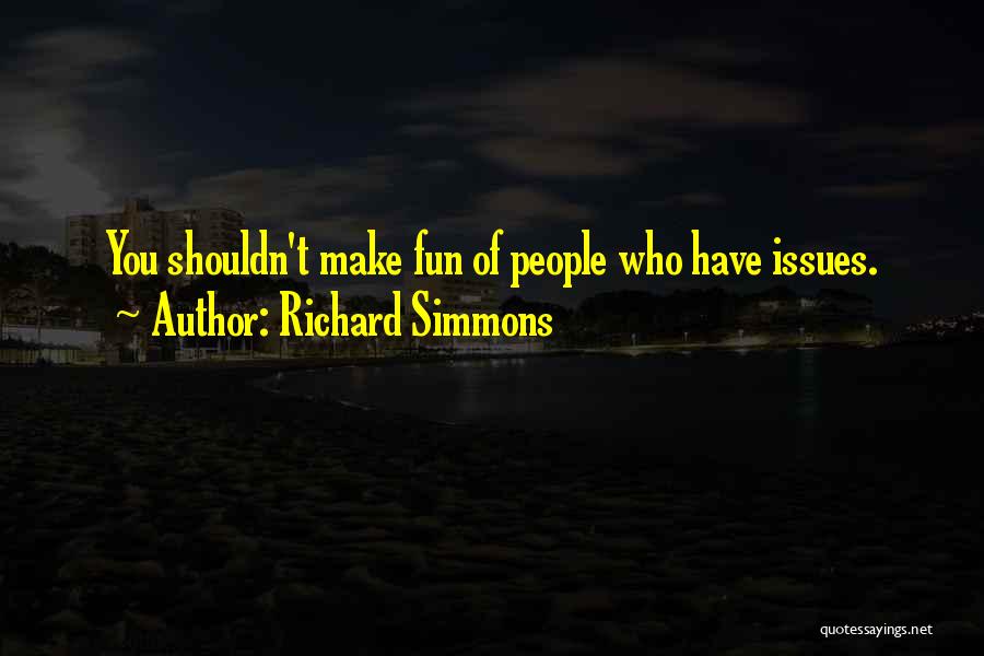 Richard Simmons Quotes: You Shouldn't Make Fun Of People Who Have Issues.