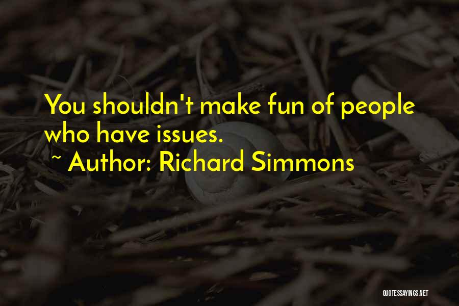 Richard Simmons Quotes: You Shouldn't Make Fun Of People Who Have Issues.