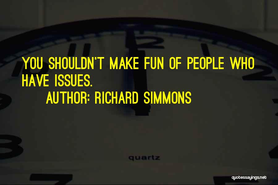 Richard Simmons Quotes: You Shouldn't Make Fun Of People Who Have Issues.