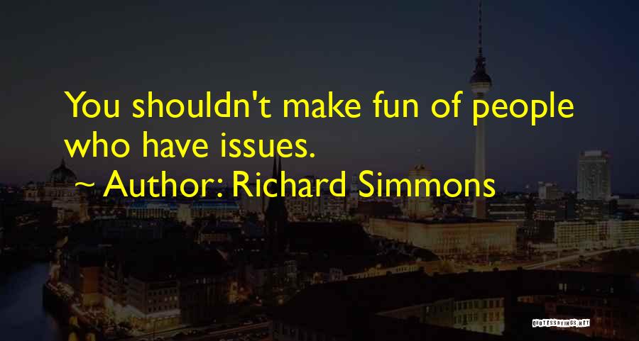 Richard Simmons Quotes: You Shouldn't Make Fun Of People Who Have Issues.
