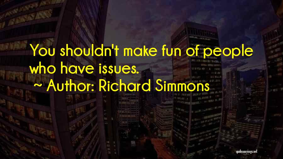 Richard Simmons Quotes: You Shouldn't Make Fun Of People Who Have Issues.