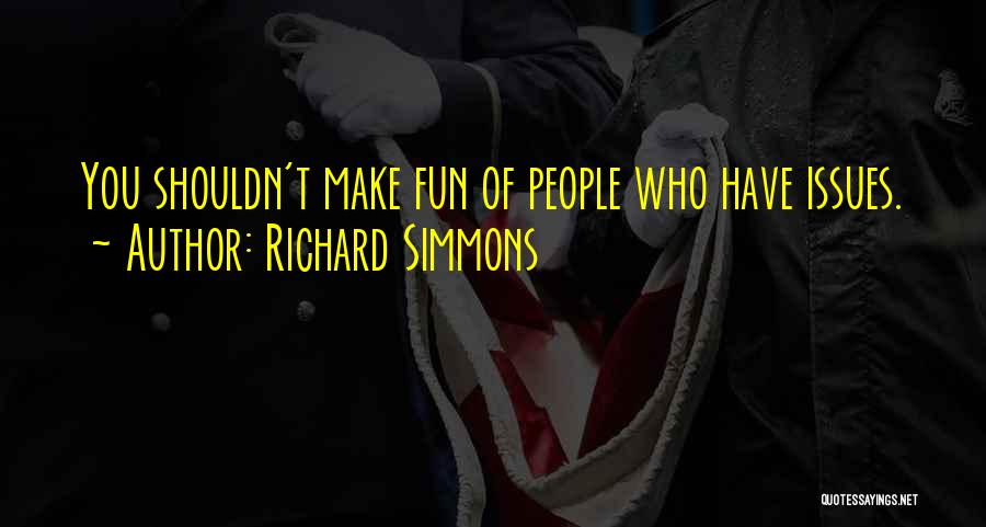 Richard Simmons Quotes: You Shouldn't Make Fun Of People Who Have Issues.
