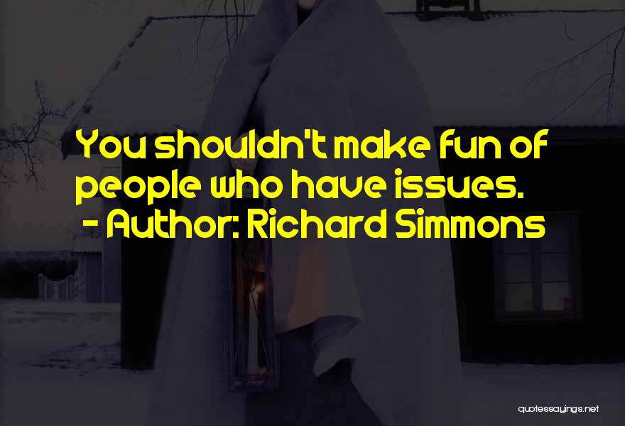 Richard Simmons Quotes: You Shouldn't Make Fun Of People Who Have Issues.