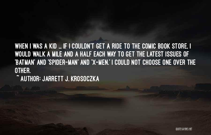 Jarrett J. Krosoczka Quotes: When I Was A Kid ... If I Couldn't Get A Ride To The Comic Book Store, I Would Walk