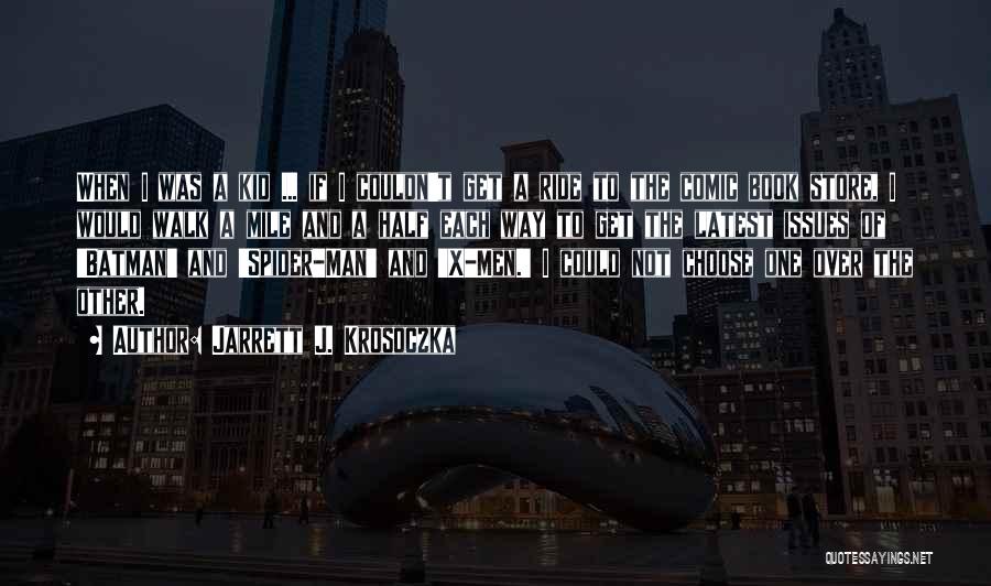 Jarrett J. Krosoczka Quotes: When I Was A Kid ... If I Couldn't Get A Ride To The Comic Book Store, I Would Walk