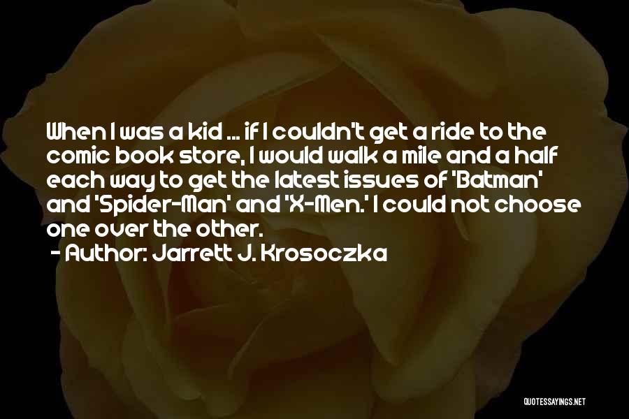 Jarrett J. Krosoczka Quotes: When I Was A Kid ... If I Couldn't Get A Ride To The Comic Book Store, I Would Walk