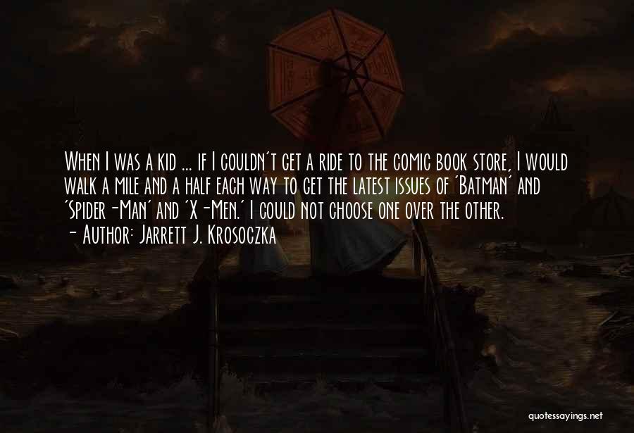 Jarrett J. Krosoczka Quotes: When I Was A Kid ... If I Couldn't Get A Ride To The Comic Book Store, I Would Walk