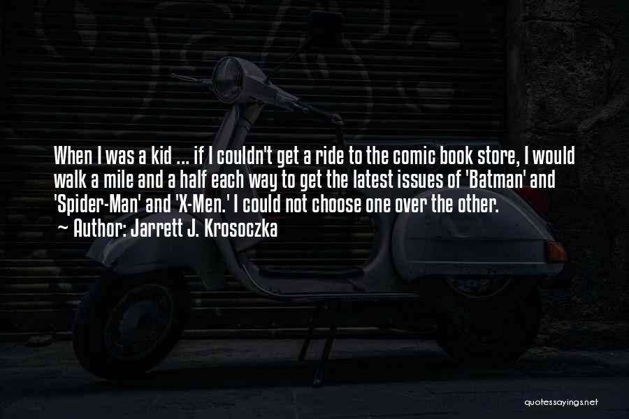 Jarrett J. Krosoczka Quotes: When I Was A Kid ... If I Couldn't Get A Ride To The Comic Book Store, I Would Walk