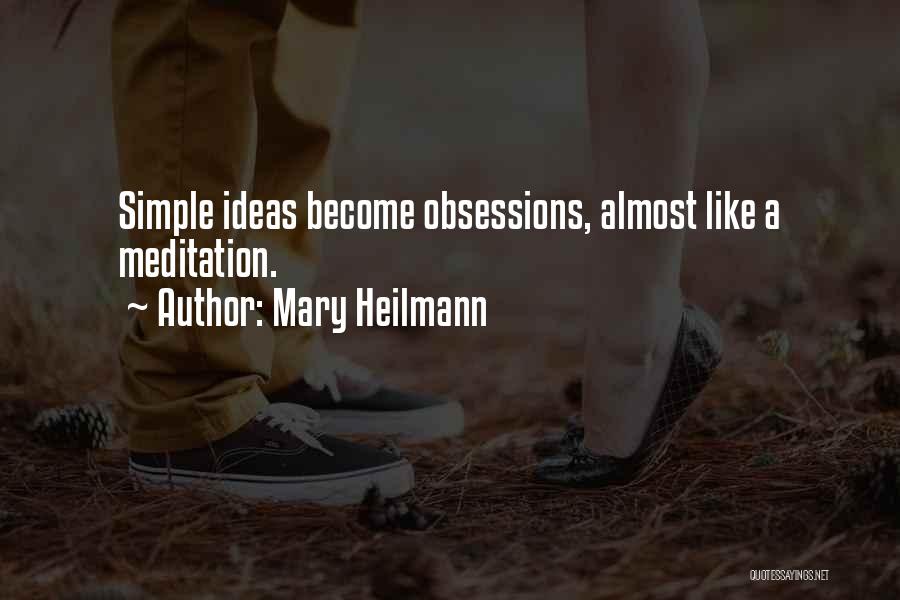 Mary Heilmann Quotes: Simple Ideas Become Obsessions, Almost Like A Meditation.