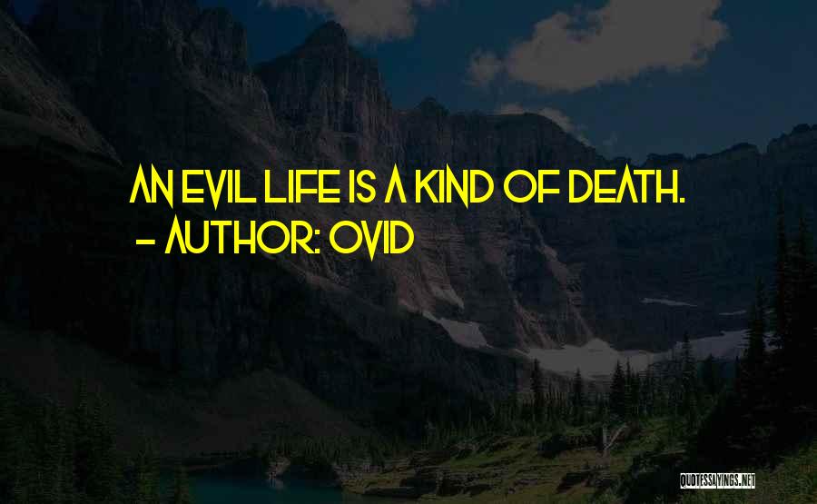 Ovid Quotes: An Evil Life Is A Kind Of Death.