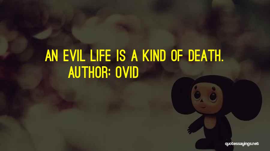 Ovid Quotes: An Evil Life Is A Kind Of Death.